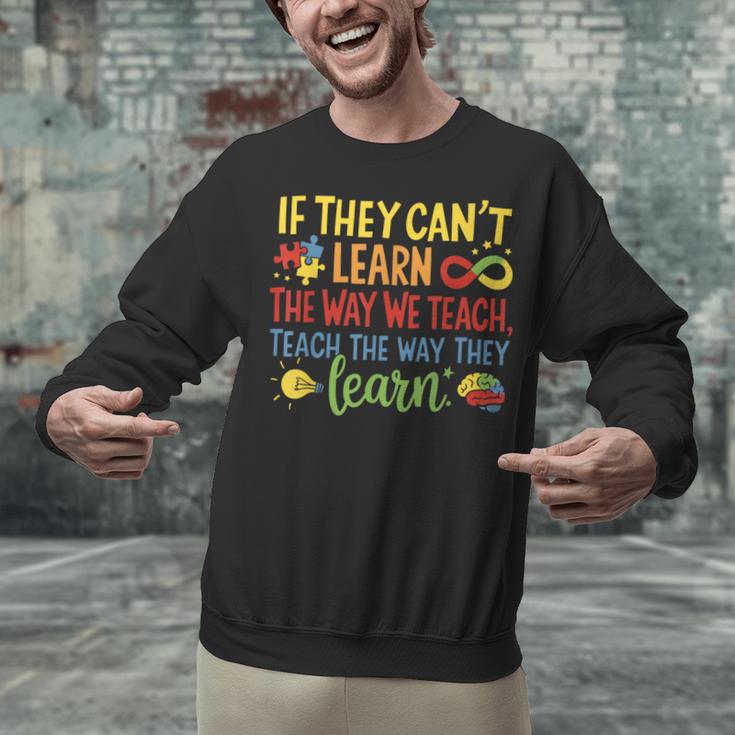 If They Can't Learn The Way We Teach Special Ed Teacher Unisex Sweatshirt, gift for family, gift for coworker If They Can't Learn The Way We Teach Special Ed Teacher Unisex Sweatshirt, gift for family, gift for coworker