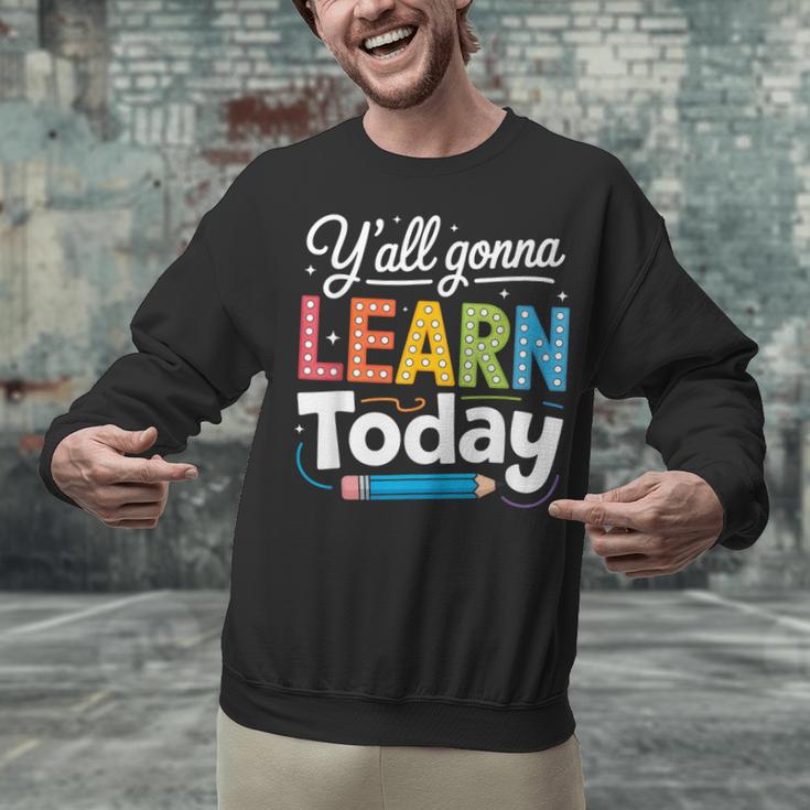 Y'All Gonna Learn Today Back To School First Day Teacher Unisex Sweatshirt, gift for family, gift for coworker Y'All Gonna Learn Today Back To School First Day Teacher Unisex Sweatshirt, gift for family, gift for coworker