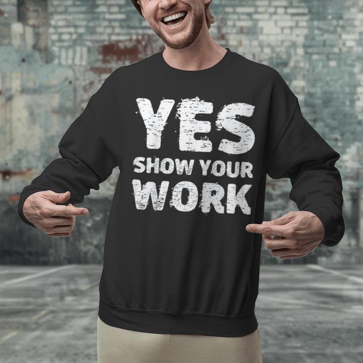 Yes Show Your Work Gteat Testing Math Teacher T-Shirt Unisex Sweatshirt, gift for family, gift for coworker
