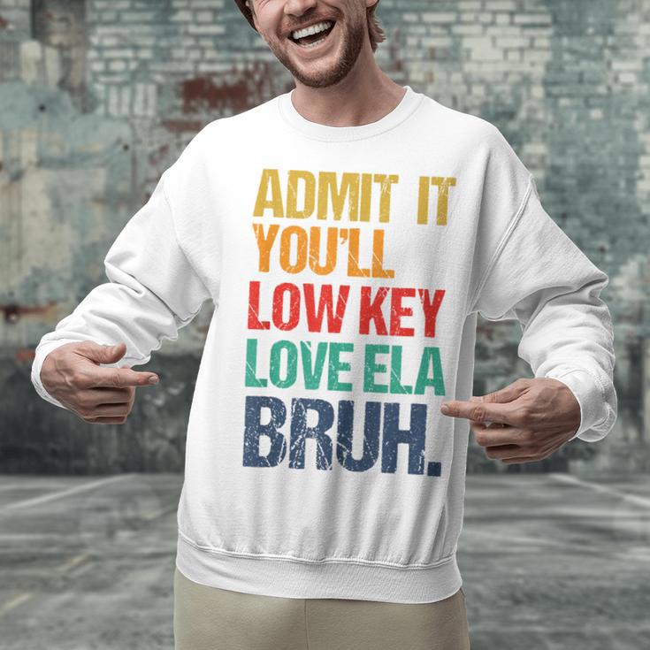 Admit It You Low Key Love ELA Bruh First Day School Teacher Unisex Sweatshirt, gift for family, gift for coworker Admit It You Low Key Love ELA Bruh First Day School Teacher Unisex Sweatshirt, gift for family, gift for coworker