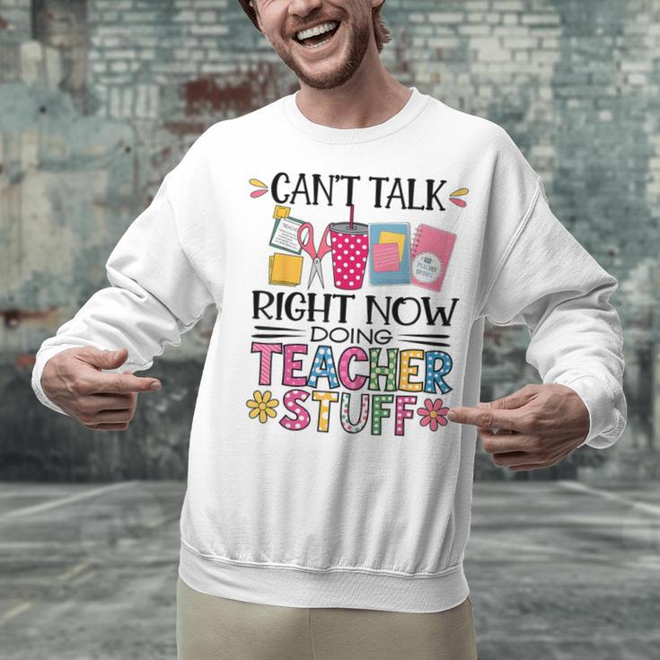 Can't Talk Right Now Doing Teacher Stuff Unisex Sweatshirt, gift for family, gift for coworker Can't Talk Right Now Doing Teacher Stuff Unisex Sweatshirt, gift for family, gift for coworker