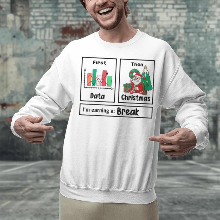 First Data Then Christmas I'm Earning A Break Sped Teacher Men Women Unisex Sweatshirt, gift for family, gift for coworker First Data Then Christmas I'm Earning A Break Sped Teacher Men Women Unisex Sweatshirt, gift for family, gift for coworker