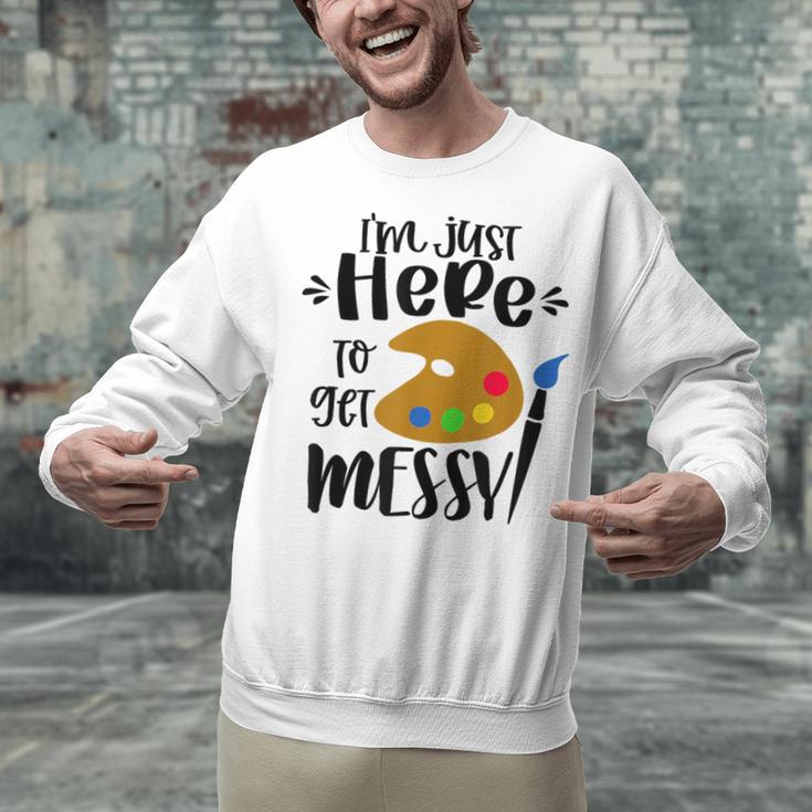 I'm Just Here To Get Messy Art Teacher Artist Painting Unisex Sweatshirt, gift for family, gift for coworker
