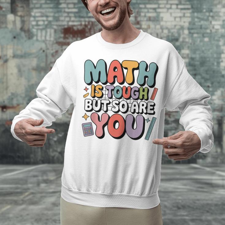 Math Is Tough But So Are You Motivational School Teacher Unisex Sweatshirt, gift for family, gift for coworker
