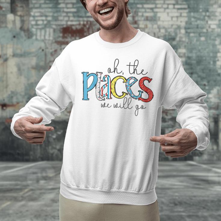 Oh The Places We Will Go Reading Day Book Lovers Teachers Unisex Sweatshirt, gift for family, gift for coworker Oh The Places We Will Go Reading Day Book Lovers Teachers Unisex Sweatshirt, gift for family, gift for coworker