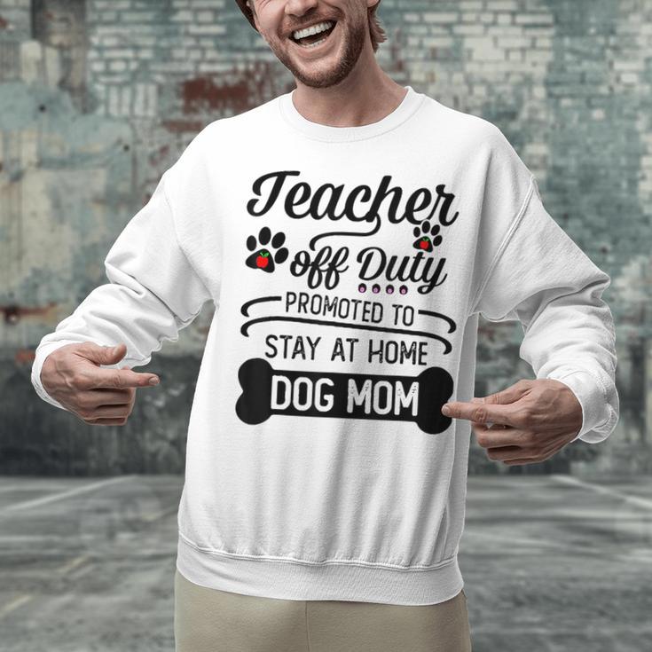 Teacher Off Duty Promoted To Stay At Home Dog Mom Tshirt Men Women Unisex Sweatshirt, gift for family, gift for coworker