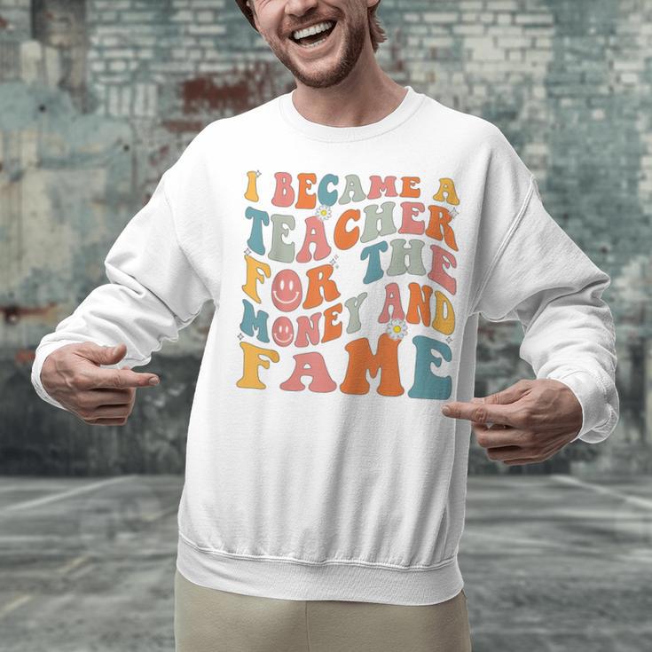 Teachers I Became A Teacher For The Money And Fame Men Women Unisex Sweatshirt, gift for family, gift for coworker Teachers I Became A Teacher For The Money And Fame Men Women Unisex Sweatshirt, gift for family, gift for coworker
