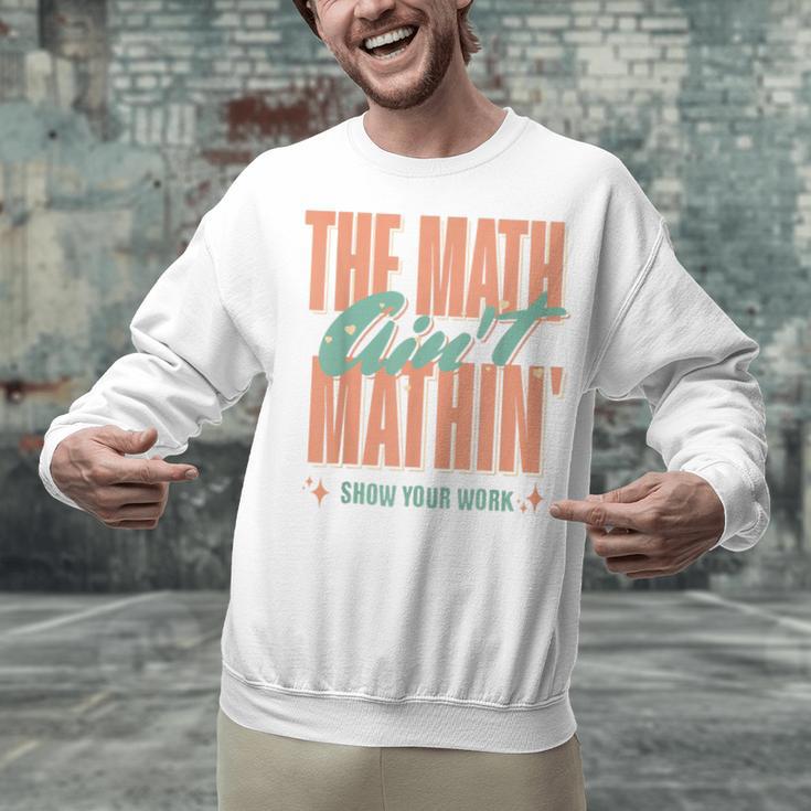 Women The Math Ain't Mathin Show Your Work Math Teacher Unisex Sweatshirt, gift for family, gift for coworker Women The Math Ain't Mathin Show Your Work Math Teacher Unisex Sweatshirt, gift for family, gift for coworker