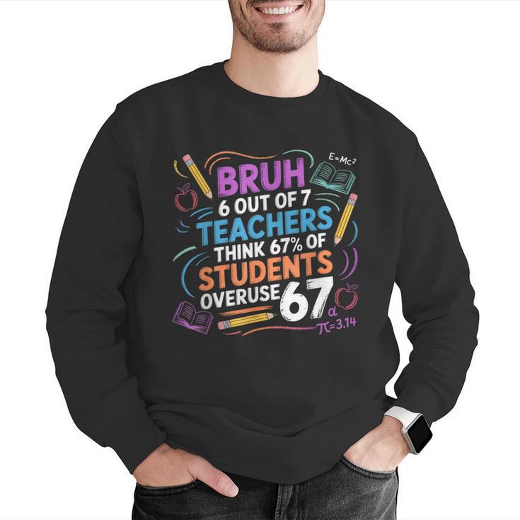 6 Out Of 7 Teachers Think 67 Of Students Overuse 67 Meme Men Graphic Sweatshirt, funny gift 6 Out Of 7 Teachers Think 67 Of Students Overuse 67 Meme Men Graphic Sweatshirt, funny gift