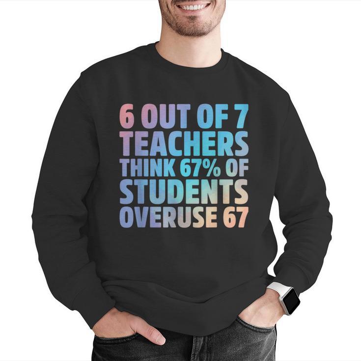 6 Out Of 7 Teachers Think 67 Of Students Overuse 67 Quote Men Graphic Sweatshirt, funny gift