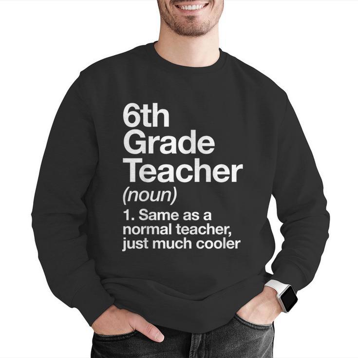 6th Grade Teacher Definition Back To School First Day Men Graphic Sweatshirt, First Grade Teacher Sweatshirts, funny gift