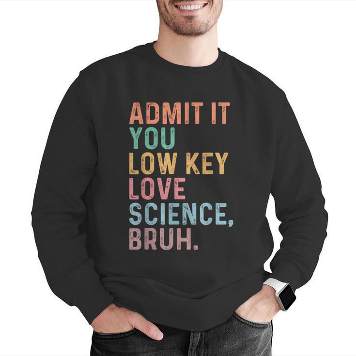 Admit It You Low Key Love Science Bruh Scientist Teacher Men Graphic Sweatshirt, Science Teacher Sweatshirts, funny gift
