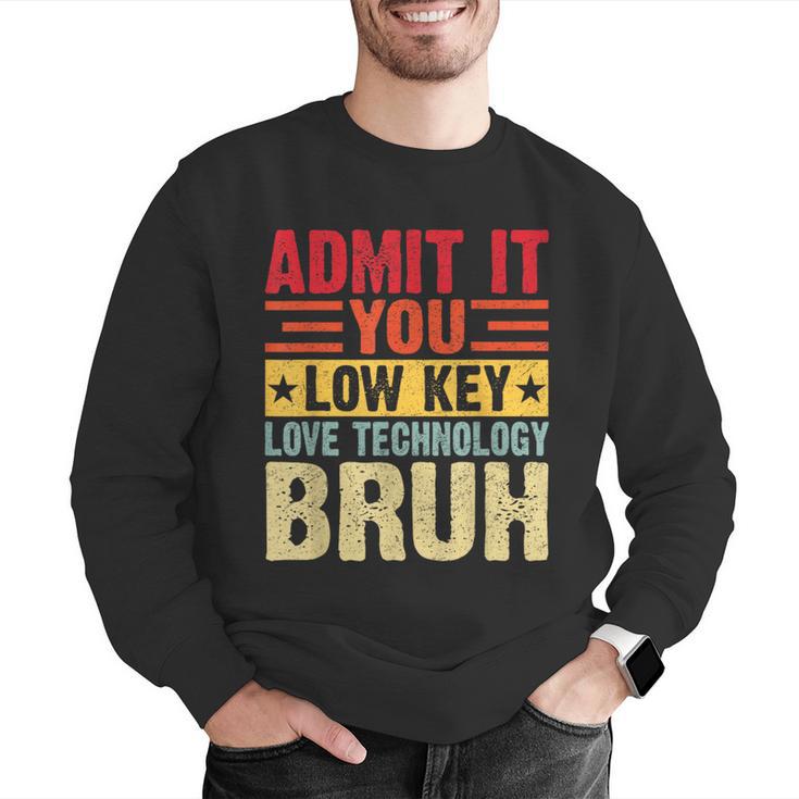 Admit It You Low Key Love Technology Bruh Teacher Kid Men Graphic Sweatshirt, funny gift Admit It You Low Key Love Technology Bruh Teacher Kid Men Graphic Sweatshirt, funny gift