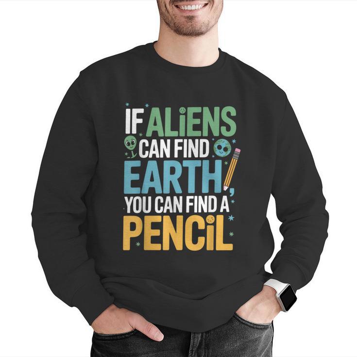 If Aliens Can Find Earth You Can Find a Pencil Teacher Men Graphic Sweatshirt, funny gift If Aliens Can Find Earth You Can Find a Pencil Teacher Men Graphic Sweatshirt, funny gift