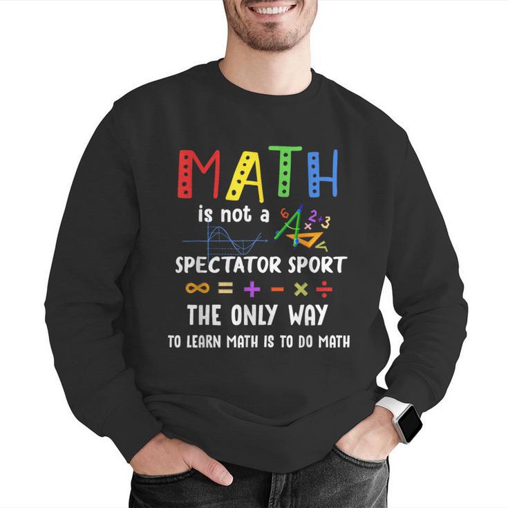 Back To School Math Is Not A Spectator Sport Math Teacher Men Graphic Sweatshirt, funny gift Back To School Math Is Not A Spectator Sport Math Teacher Men Graphic Sweatshirt, funny gift