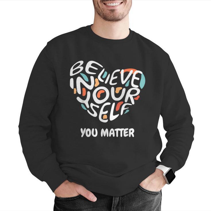 Believe In Yourself YOU MATTER Teachers Big Heart Men Graphic Sweatshirt, funny gift Believe In Yourself YOU MATTER Teachers Big Heart Men Graphic Sweatshirt, funny gift