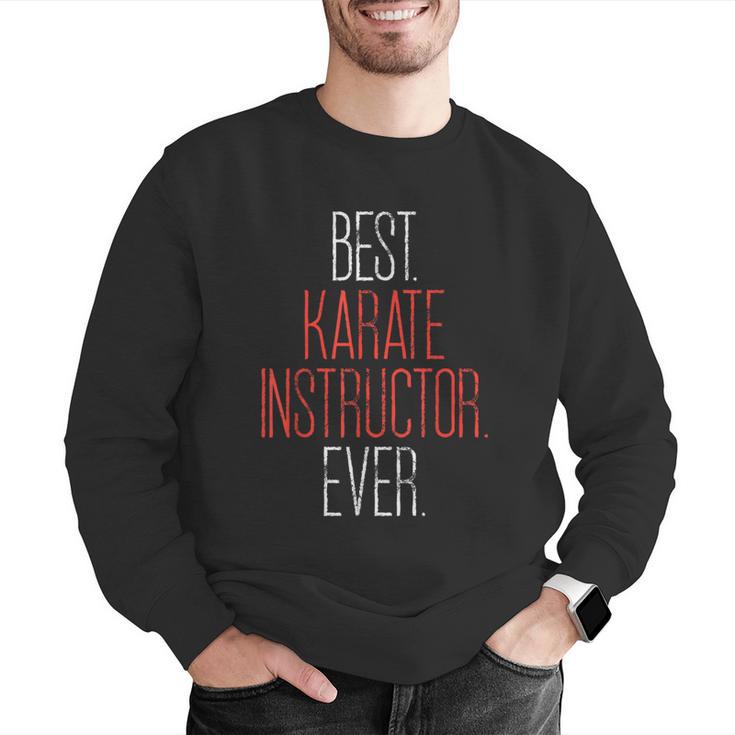 Best Karate Instructor Ever Martial Arts Teacher Sensei Men Graphic Sweatshirt, funny gift Best Karate Instructor Ever Martial Arts Teacher Sensei Men Graphic Sweatshirt, funny gift