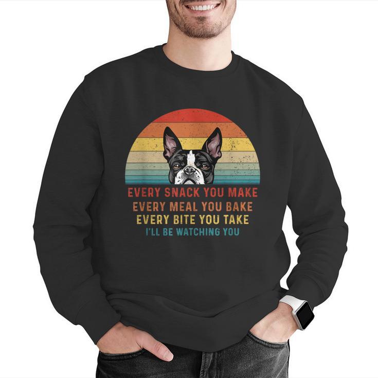 Boston Terrier Dog Every Snack You Make Every Meal You Bake Men Women Men Graphic Sweatshirt, funny gift