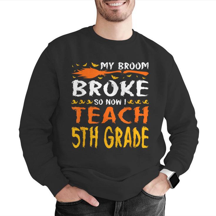My Broom Broke So Now I Teach 5th Grade Halloween Teacher Men Graphic Sweatshirt, funny gift My Broom Broke So Now I Teach 5th Grade Halloween Teacher Men Graphic Sweatshirt, funny gift
