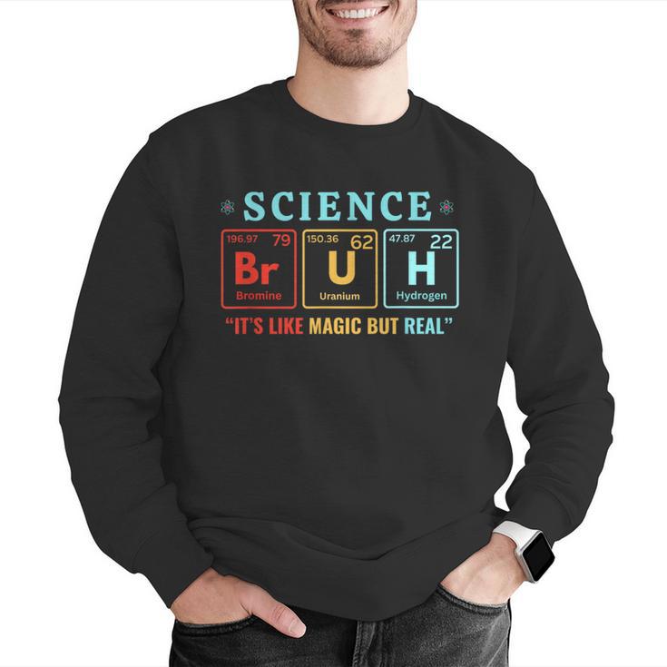 Bruh Science Like Magic But Real Teachers Students Scientist Men Graphic Sweatshirt, Science Teacher Sweatshirts, funny gift