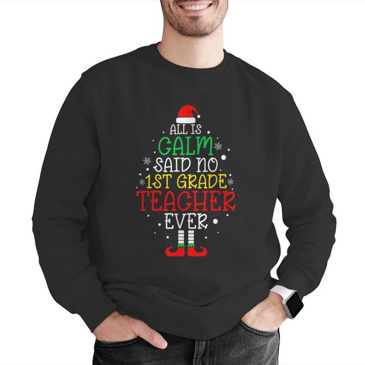 All Is Calm Said No 1st Grade Teacher Ever Christmas Teacher Men Graphic Sweatshirt, funny gift All Is Calm Said No 1st Grade Teacher Ever Christmas Teacher Men Graphic Sweatshirt, funny gift