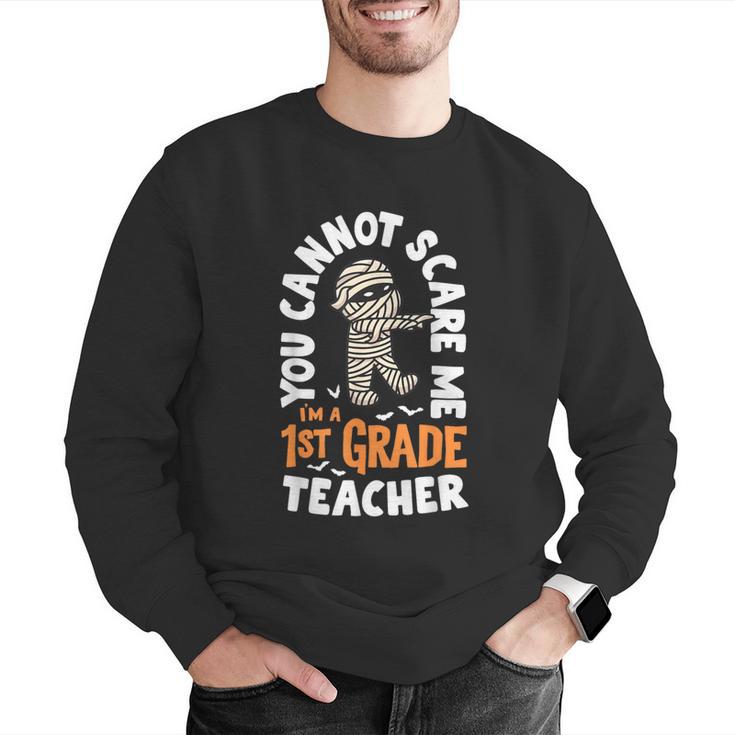 You Cannot Scare Me Im A Teacher 1st Grade Halloween Teacher Men Women Kids Men Graphic Sweatshirt, funny gift You Cannot Scare Me Im A Teacher 1st Grade Halloween Teacher Men Women Kids Men Graphic Sweatshirt, funny gift