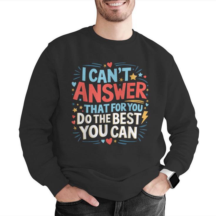 I Can't Answer That For You Staar Test Teacher Testing Day Men Graphic Sweatshirt, funny gift I Can't Answer That For You Staar Test Teacher Testing Day Men Graphic Sweatshirt, funny gift