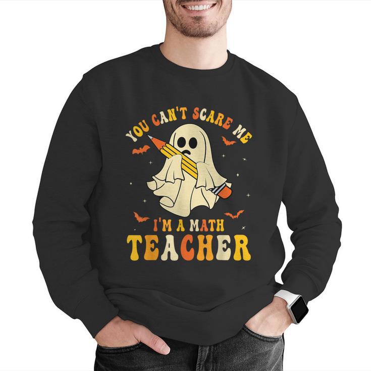 You Can't Scare Me I'm A Math Teacher Halloween Ghost Groovy Men Graphic Sweatshirt, Groovy Teacher Sweatshirts, funny gift You Can't Scare Me I'm A Math Teacher Halloween Ghost Groovy Men Graphic Sweatshirt, Groovy Teacher Sweatshirts, funny gift