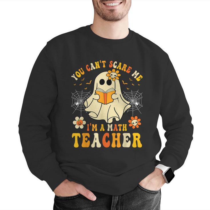 You Can't Scare Me I'm A Math Teacher Halloween Ghost Men Graphic Sweatshirt, funny gift You Can't Scare Me I'm A Math Teacher Halloween Ghost Men Graphic Sweatshirt, funny gift