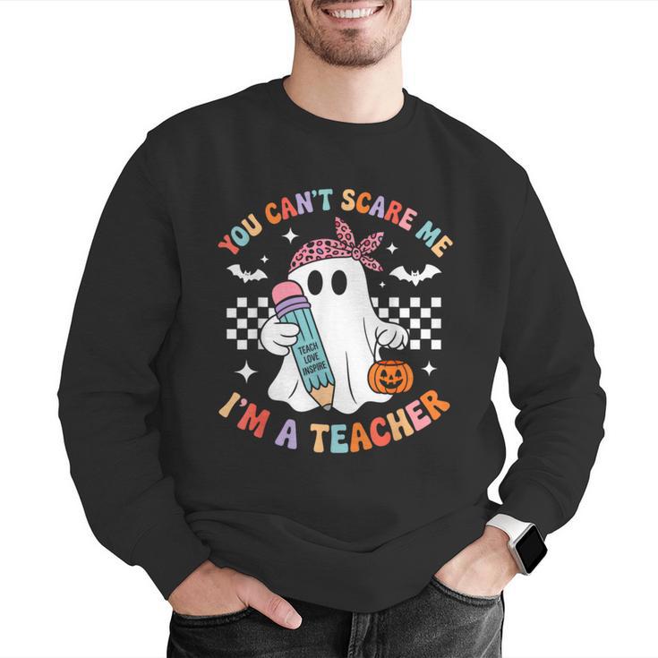 You Can't Scare Me I'm A Teacher Ghost Happy Halloween Men Graphic Sweatshirt, funny gift