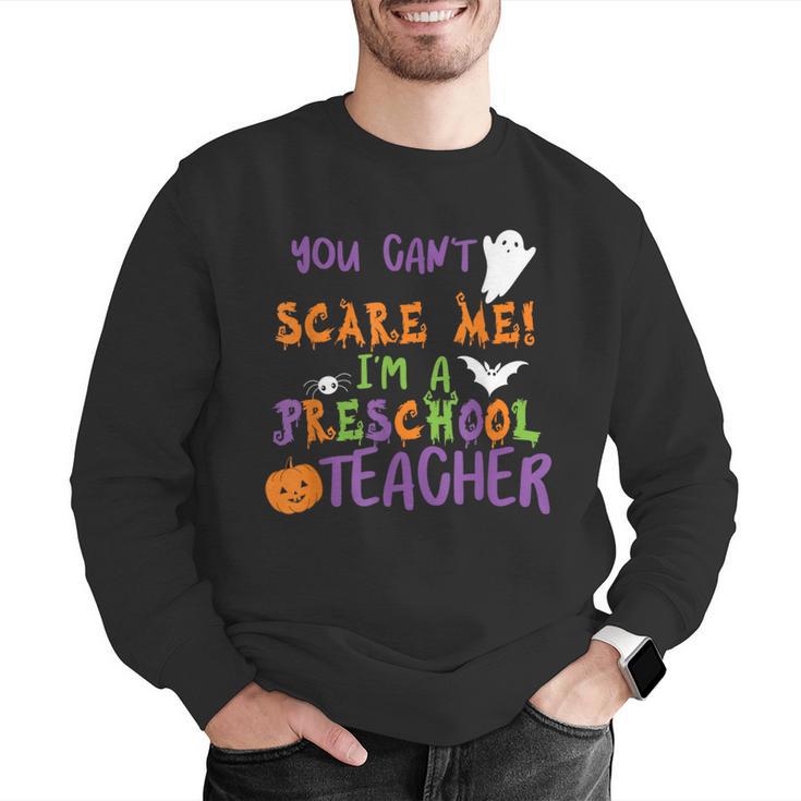 You Cant Scare Me Im A Preschool Teacher Men Graphic Sweatshirt, funny gift You Cant Scare Me Im A Preschool Teacher Men Graphic Sweatshirt, funny gift