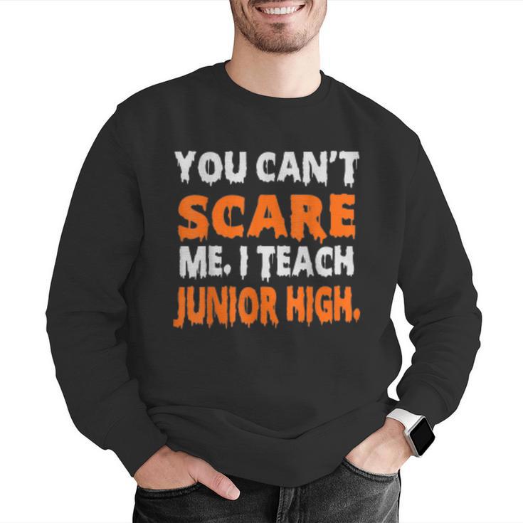 You Can't Scare Me I Teach Junior High Teacher Shirt For Men Women Men Graphic Sweatshirt, funny gift