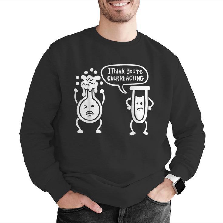 Chemistry Science Teacher I Think You'Re Overreacting Men Women Girls Kids Men Graphic Sweatshirt, Science Teacher Sweatshirts, funny gift Chemistry Science Teacher I Think You'Re Overreacting Men Women Girls Kids Men Graphic Sweatshirt, Science Teacher Sweatshirts, funny gift
