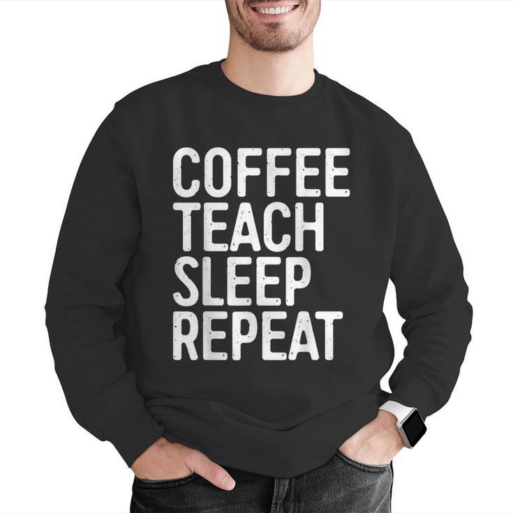 Coffee Teach Sleep Repeat Shirt Coffee Men Women Teacher Men Graphic Sweatshirt, funny gift