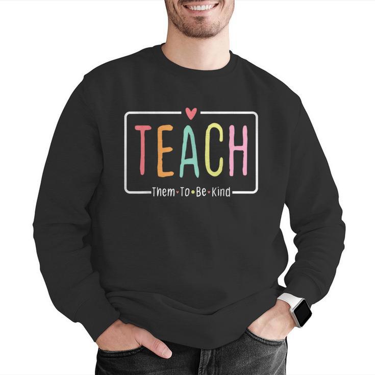 Cute Teacher Life Teach Them To Be Kind School Mom Teachers Men Graphic Sweatshirt, funny gift Cute Teacher Life Teach Them To Be Kind School Mom Teachers Men Graphic Sweatshirt, funny gift