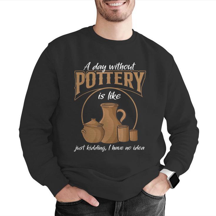A Day Without Pottery Teacher Clay Kiln Ceramics Artist Men Women Men Graphic Sweatshirt, funny gift A Day Without Pottery Teacher Clay Kiln Ceramics Artist Men Women Men Graphic Sweatshirt, funny gift