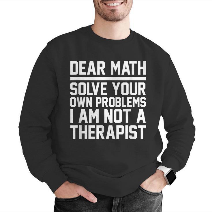 Dear Math Grow Up Solve Your Own Problems Math Teacher Men Graphic Sweatshirt, funny gift Dear Math Grow Up Solve Your Own Problems Math Teacher Men Graphic Sweatshirt, funny gift