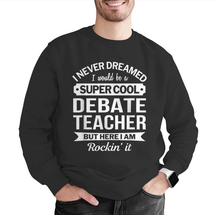 Debate Teacher Tshirt For Men Women Men Graphic Sweatshirt, funny gift Debate Teacher Tshirt For Men Women Men Graphic Sweatshirt, funny gift
