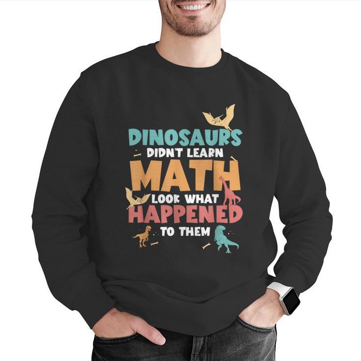 Dinosaurs Didn't Learn Math Mathematics Math Teacher Men Graphic Sweatshirt, funny gift Dinosaurs Didn't Learn Math Mathematics Math Teacher Men Graphic Sweatshirt, funny gift