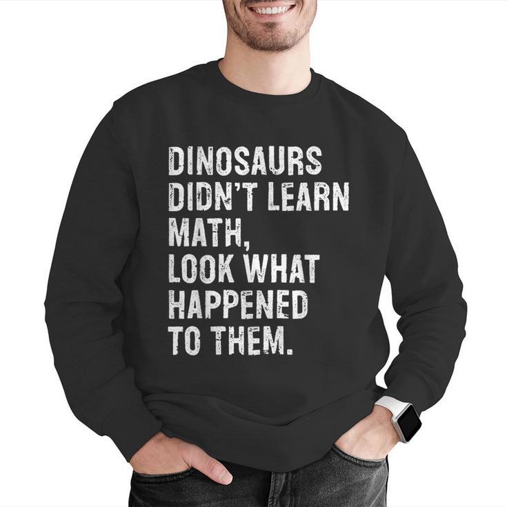 Dinosaurs Didn't Learn Math Math Teacher Men Graphic Sweatshirt, funny gift Dinosaurs Didn't Learn Math Math Teacher Men Graphic Sweatshirt, funny gift