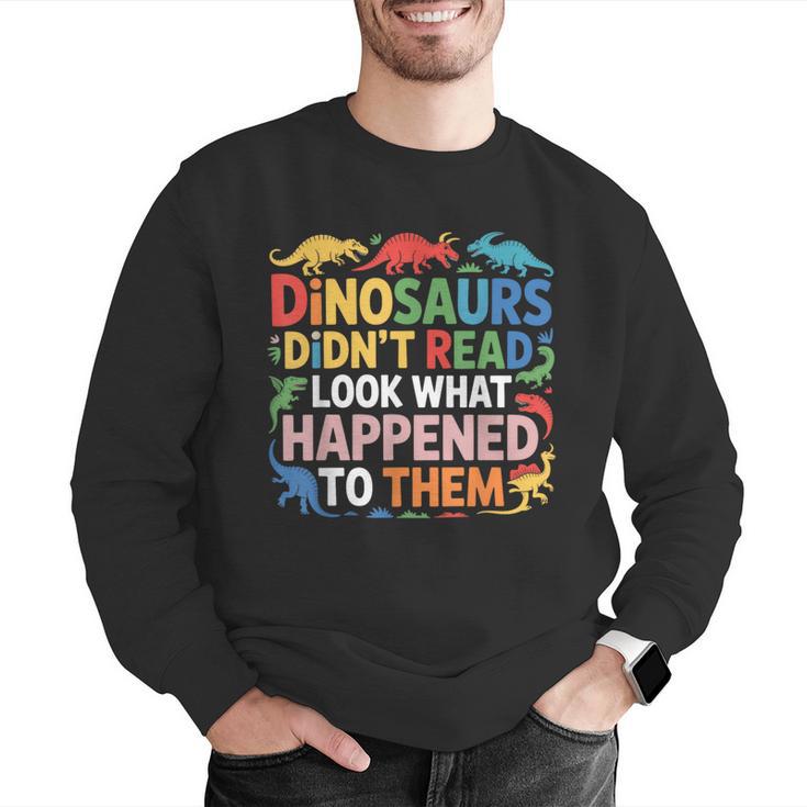 Dinosaurs Didnt Read Look What Happened To Them Cute Teacher Men Graphic Sweatshirt, funny gift Dinosaurs Didnt Read Look What Happened To Them Cute Teacher Men Graphic Sweatshirt, funny gift