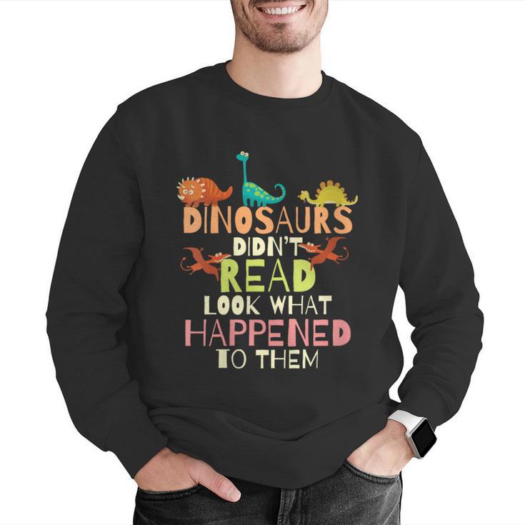 Dinosaurs Didnt Read Look What Happened To Them Teacher Men Graphic Sweatshirt, funny gift Dinosaurs Didnt Read Look What Happened To Them Teacher Men Graphic Sweatshirt, funny gift