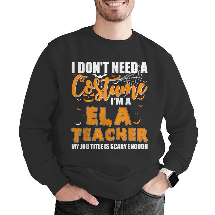 I Don't Need A Costume I'm A ELA Teacher Halloween Men Graphic Sweatshirt, funny gift I Don't Need A Costume I'm A ELA Teacher Halloween Men Graphic Sweatshirt, funny gift