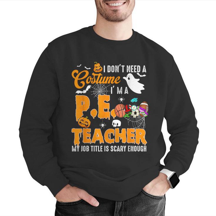 I Don't Need a Costume I'm A PE Teacher Halloween Costume Men Graphic Sweatshirt, Pe Teacher Sweatshirts, funny gift I Don't Need a Costume I'm A PE Teacher Halloween Costume Men Graphic Sweatshirt, Pe Teacher Sweatshirts, funny gift