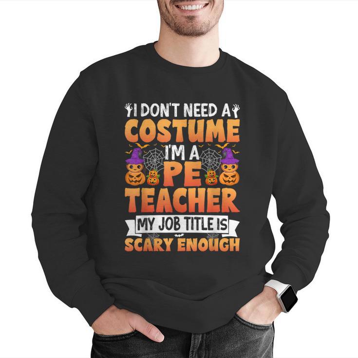 I Don't Need a Costume I'm a Pe Teacher Retro Halloween Men Graphic Sweatshirt, Pe Teacher Sweatshirts, funny gift I Don't Need a Costume I'm a Pe Teacher Retro Halloween Men Graphic Sweatshirt, Pe Teacher Sweatshirts, funny gift