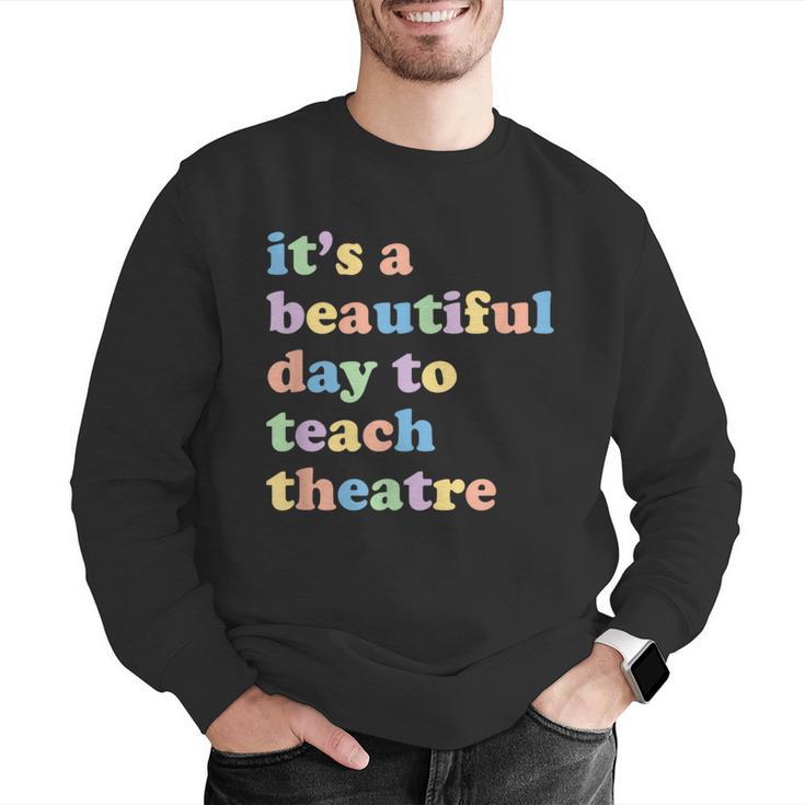 Drama Theater Theatre Teacher Beautiful Day To Teach Cute Men Graphic Sweatshirt, funny gift
