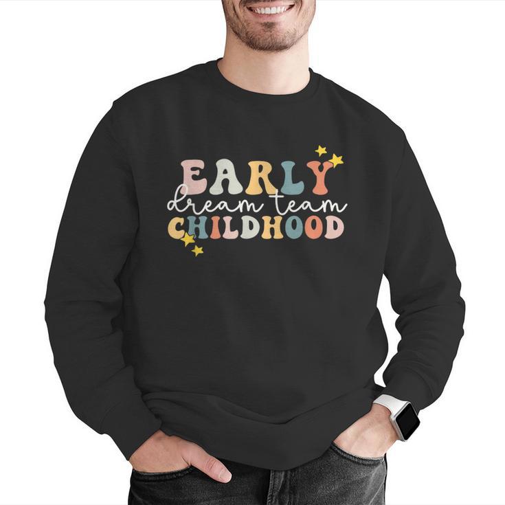 Early Childhood Dream Team Daycare Teacher Toddler Teacher Men Graphic Sweatshirt, funny gift