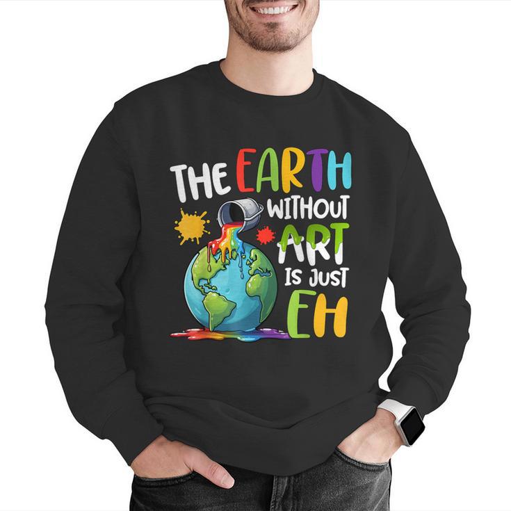 Earth Without Art Is Just Eh Artist Art Teacher Men Graphic Sweatshirt, funny gift Earth Without Art Is Just Eh Artist Art Teacher Men Graphic Sweatshirt, funny gift