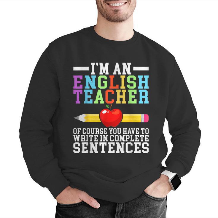 Im English Teacher You Have To Write In Complete Sentences Men Graphic Sweatshirt, English Teacher Sweatshirts, funny gift
