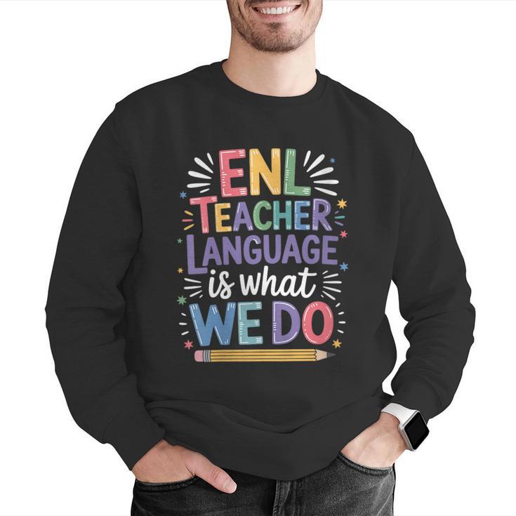 English Teaching ENL Teacher Language Is What We Do Men Graphic Sweatshirt, English Teacher Sweatshirts, funny gift English Teaching ENL Teacher Language Is What We Do Men Graphic Sweatshirt, English Teacher Sweatshirts, funny gift